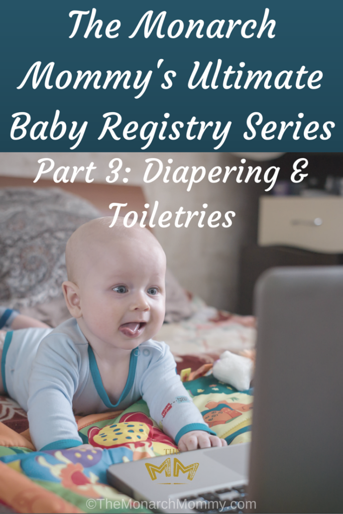 The Monarch Mommy's Ultimate Baby Registry Series - Part 3: Diapering & Toiletries