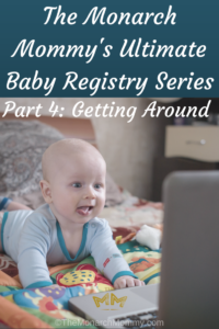 The Monarch Mommy's Baby Registry Series - Part 4: Getting Around